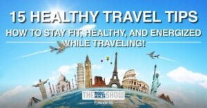 TMHS 85: 15 Travel Tips - Stay Healthy & Energized While Traveling