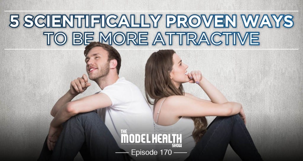 5 Scientifically Proven Ways To Be More Attractive