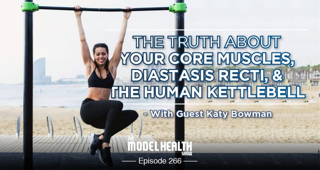 TMHS 266: The Truth About Your Core Muscles with Katy Bowman