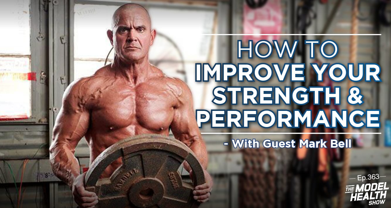 TMHS 363 – How to Improve Your Strength & Performance with Mark Bell - The  Model Health Show
