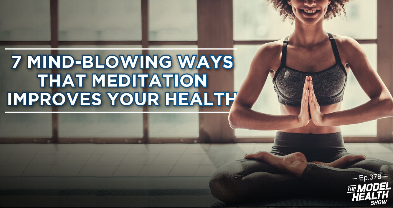 Tmhs 378 7 Mind Blowing Ways Meditation Improves Your Health