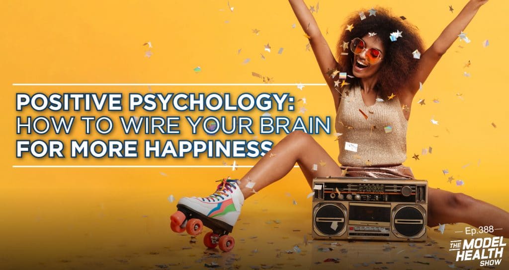 TMHS 388: Positive Psychology: How To Wire Your Brain For More ...