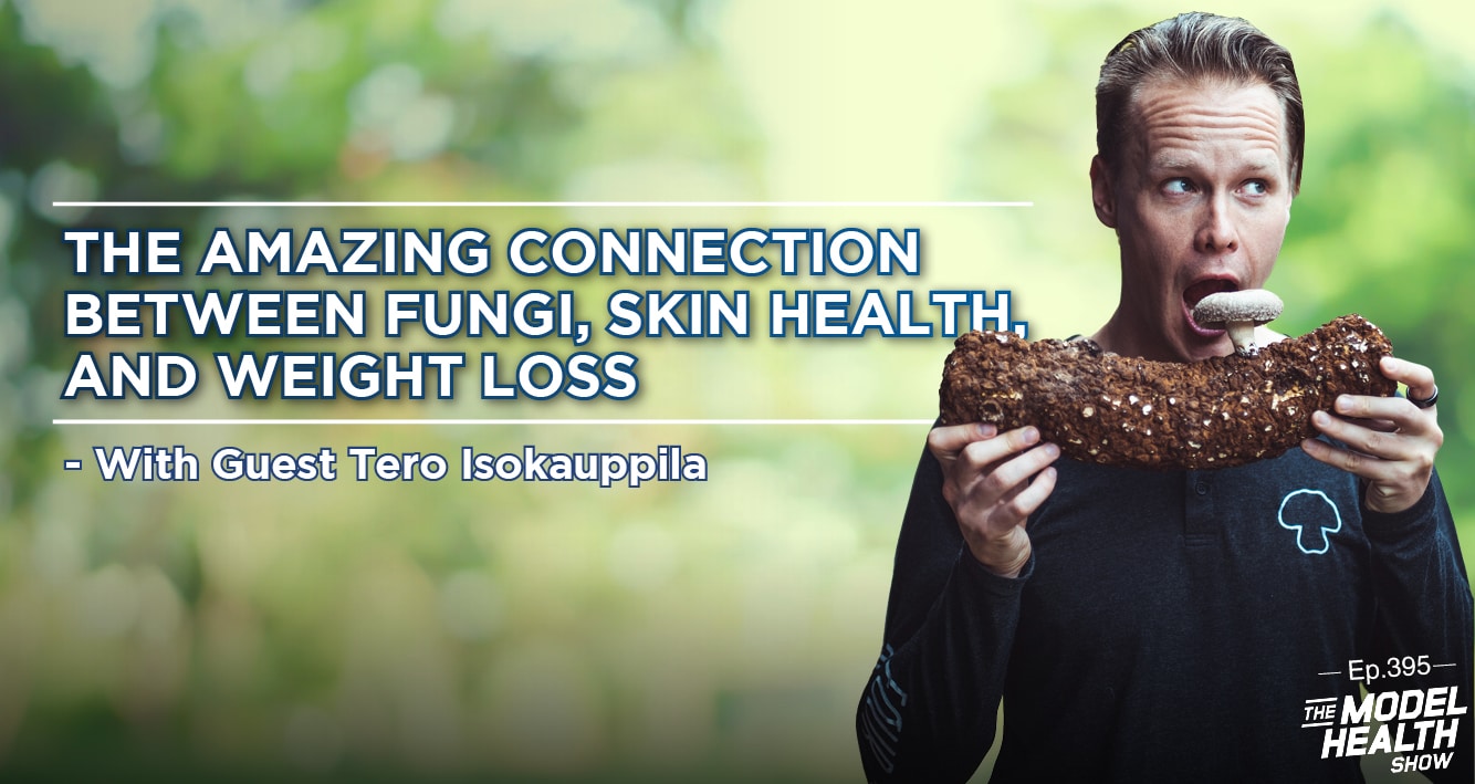 The Amazing Connection Between Fungi, Skin Health, And Weight Loss - With Guest Tero Isokauppila