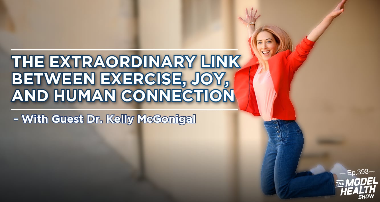 The Extraordinary Link Between Exercise, Joy, And Human Connection - With Guest Dr. Kelly McGonigal