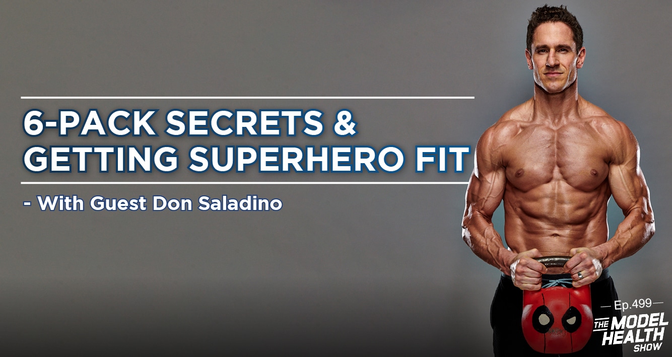 TMHS 499: 6-Pack Secrets & Getting Superhero Fit – With Guest Don Saladino  - The Model Health Show