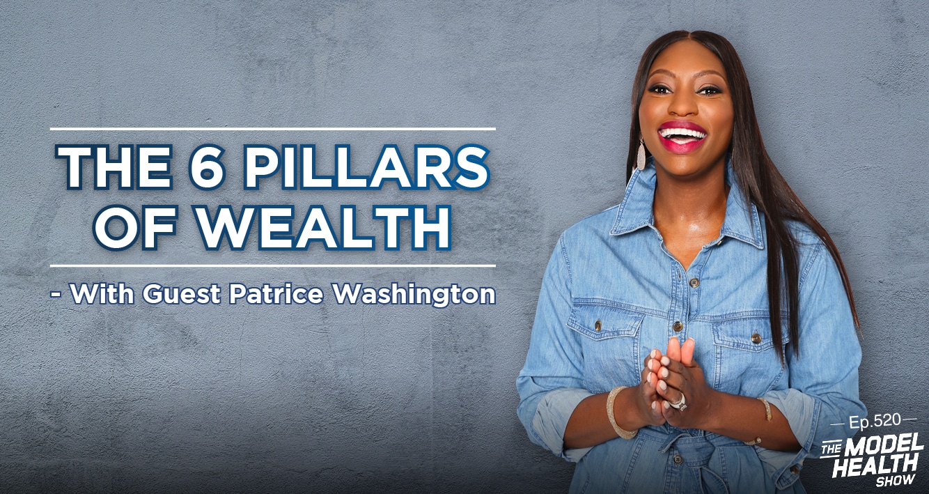 TMHS 520: The 6 Pillars Of Wealth – With Guest Patrice Washington - The  Model Health Show