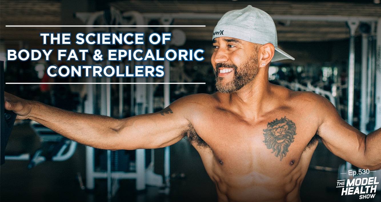 TMHS 530: The Science Of Body Fat & Epicaloric Controllers - The Model  Health Show