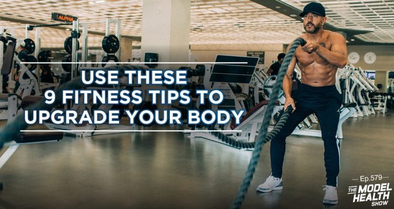 Tmhs 579: Use These 9 Fitness Tips To Upgrade Your Body - The Model 