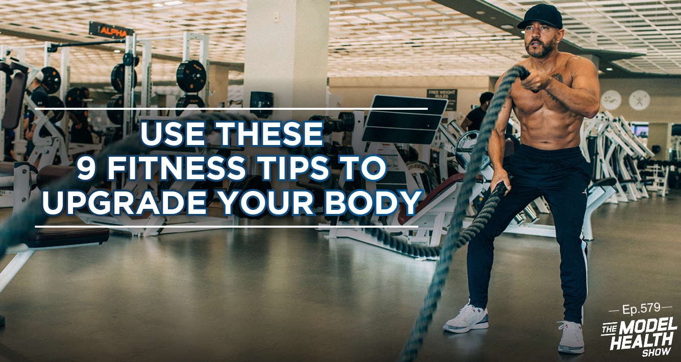 TMHS 579: Use These 9 Fitness Tips To Upgrade Your Body - The Model Health  Show