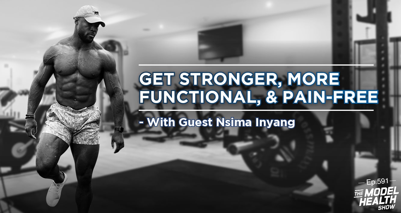 TMHS 591: Get Stronger, More Functional, & Pain-Free – With Nsima Inyang -  The Model Health Show