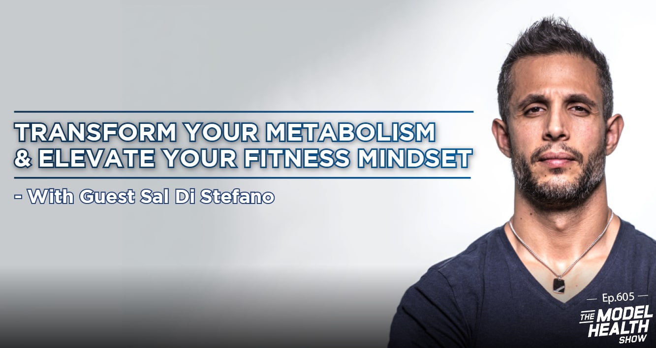 TMHS 605: Transform Your Metabolism & Elevate Your Fitness Mindset – With  Sal Di Stefano - The Model Health Show