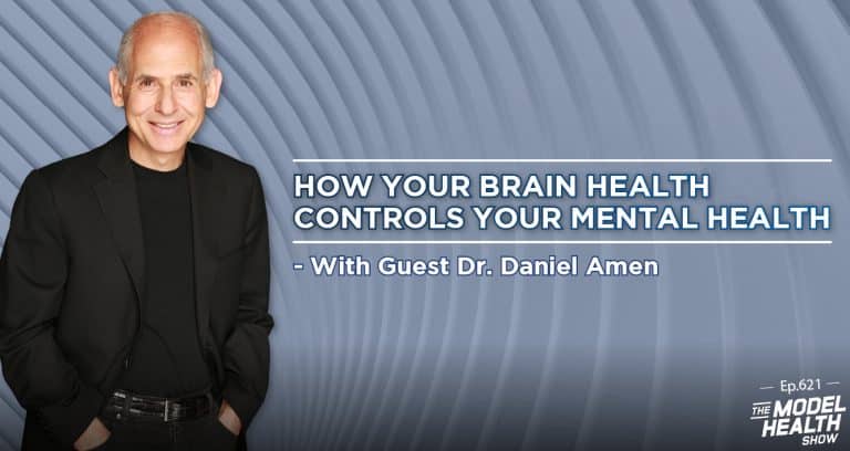 Tmhs 621 How Your Brain Health Controls Your Mental Health With Dr Daniel Amen The Model 8444