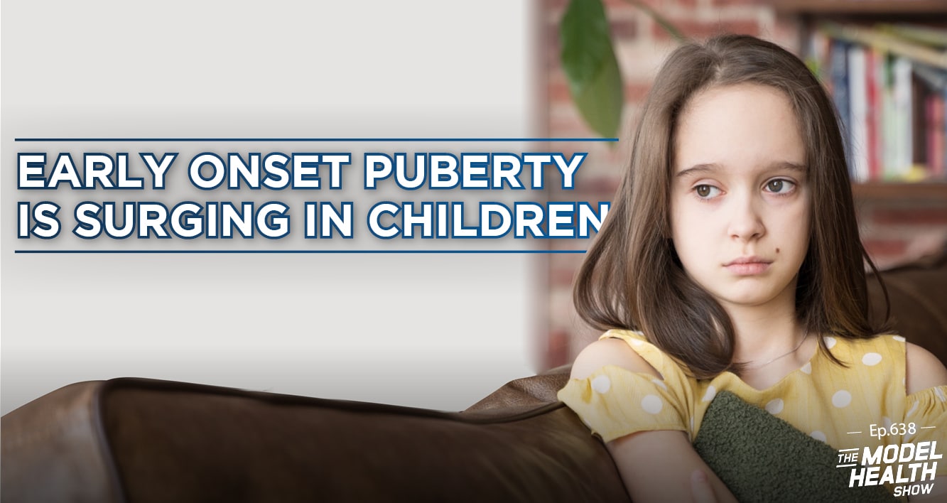 TMHS 638: Early Onset Puberty Is Surging In Children - The Model Health Show
