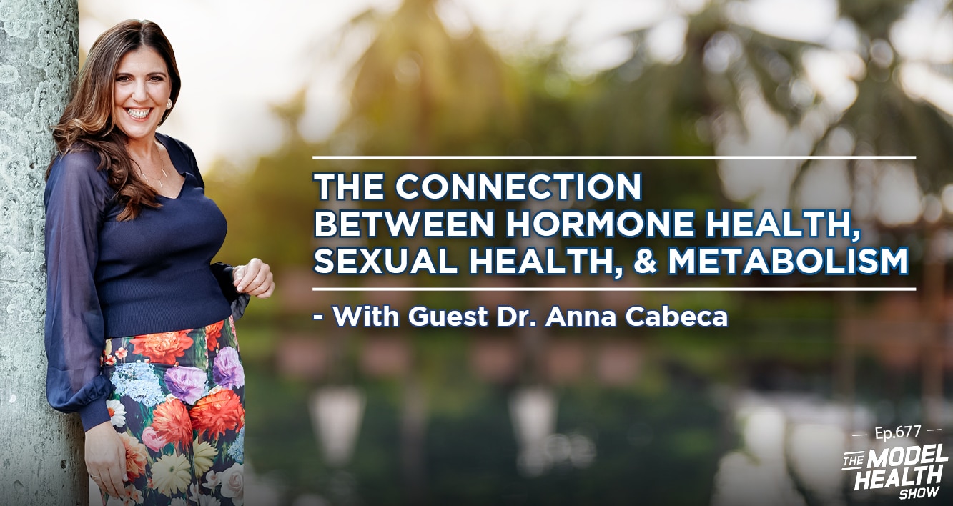 TMHS 677: The Connection Between Hormone Health, Sexual Health, &  Metabolism – With Dr. Anna Cabeca - The Model Health Show