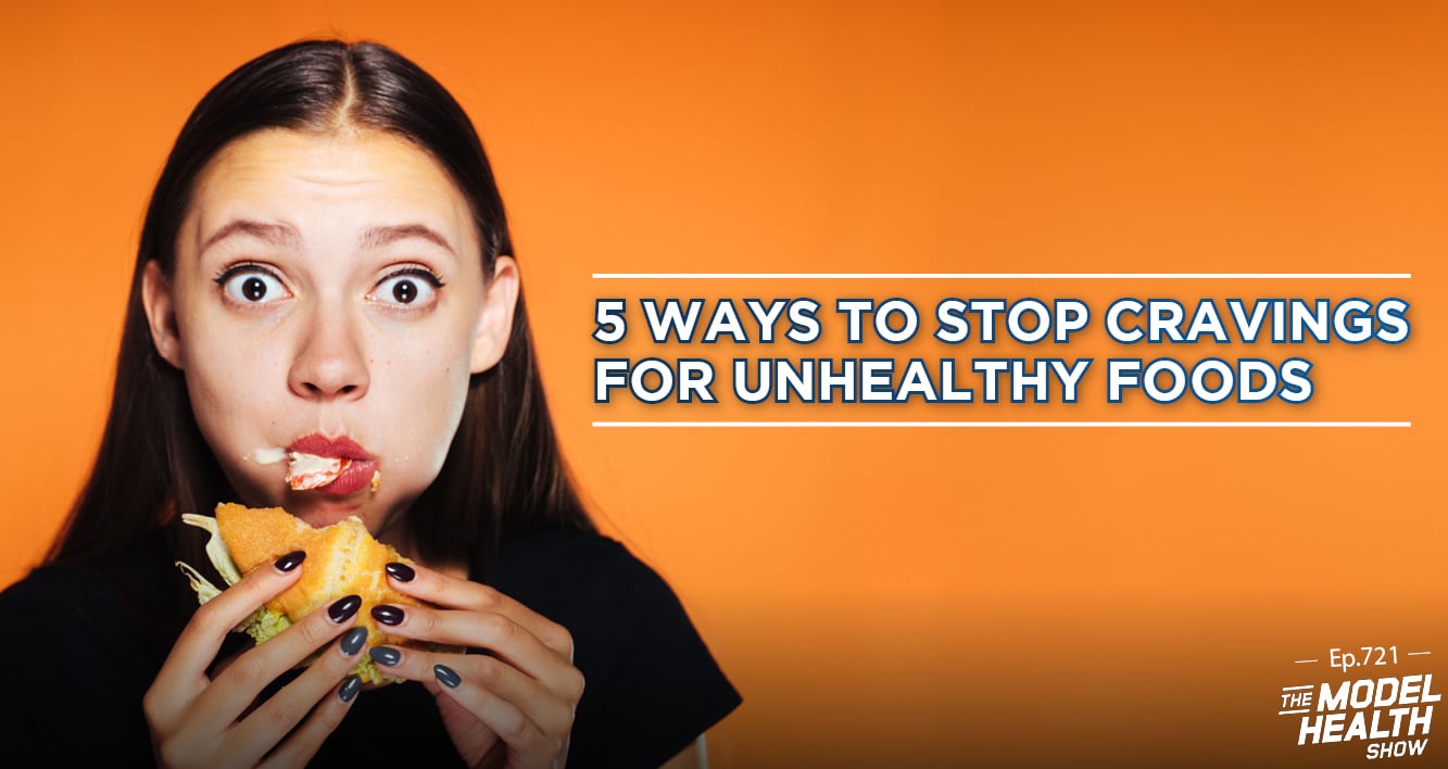 TMHS 721: 5 Ways To Stop Cravings For Unhealthy Foods - The Model ...